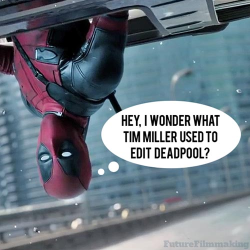 Deadpool Director Tim Miller Talks Editing Workflow